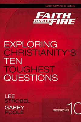 Cover Image for Faith Under Fire Bible Study Participant's Guide: Exploring Christianity's Ten Toughest Questions -- Zondervan Publishing, Paperback