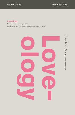 Cover Image for Loveology Bible Study Guide: God. Love. Marriage. Sex. and the Never-Ending Story of Male and Female. -- John Mark Comer, Paperback