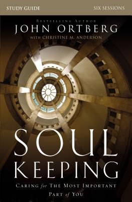 Soul Keeping Bible Study Guide: Caring for the Most Important Part of You -- John Ortberg, Paperback