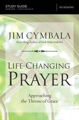 Cover Image for Life-Changing Prayer Bible Study Guide: Approaching the Throne of Grace -- Jim Cymbala, Paperback