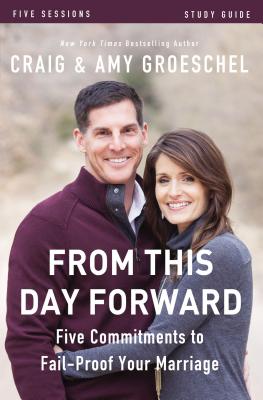 Cover Image for From This Day Forward Bible Study Guide: Five Commitments to Fail-Proof Your Marriage -- Craig Groeschel, Paperback