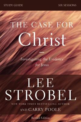 Cover Image for The Case for Christ Bible Study Guide Revised Edition: Investigating the Evidence for Jesus -- Lee Strobel, Paperback