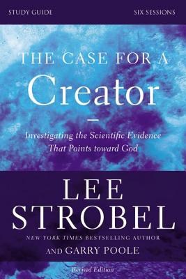 Cover Image for The Case for a Creator Bible Study Guide Revised Edition: Investigating the Scientific Evidence That Points Toward God -- Lee Strobel, Paperback