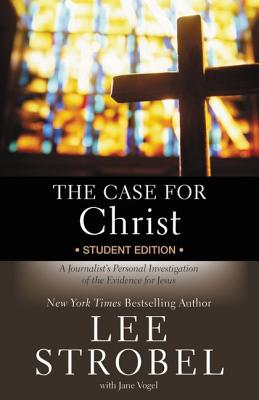 The Case for Christ Student Edition: A Journalist's Personal Investigation of the Evidence for Jesus -- Lee Strobel, Paperback