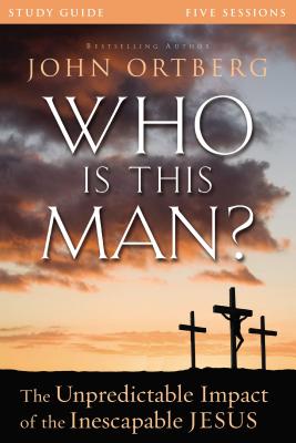 Cover Image for Who Is This Man? Bible Study Guide: The Unpredictable Impact of the Inescapable Jesus -- John Ortberg, Paperback
