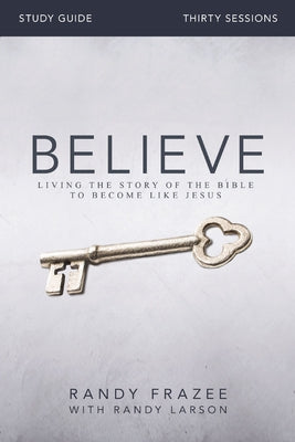 Cover Image for Believe Bible Study Guide: Living the Story of the Bible to Become Like Jesus -- Randy Frazee, Paperback