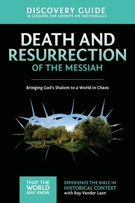 Cover Image for Death and Resurrection of the Messiah Discovery Guide: Bringing God's Shalom to a World in Chaos 4 -- Ray Vander Laan, Paperback
