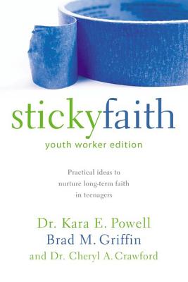 The Sticky Faith, Youth Worker Edition: Practical Ideas to Nurture Long-Term Faith in Teenagers -- Kara Powell, Paperback