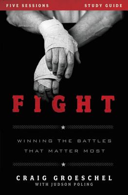 Cover Image for Fight Bible Study Guide: Winning the Battles That Matter Most -- Craig Groeschel, Paperback
