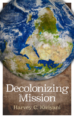 Cover Image for Decolonizing Mission -- Harvey C. Kwiyani, Paperback