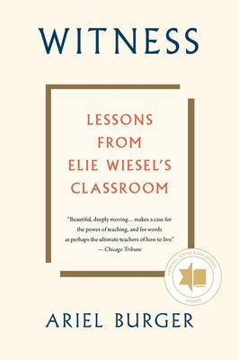 Cover Image for Witness: Lessons from Elie Wiesel's Classroom -- Ariel Burger, Paperback