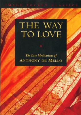 Cover Image for Way to Love: The Last Meditations of Anthony de Mello -- Anthony de Mello, Paperback