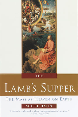 Cover Image for The Lamb's Supper: The Mass as Heaven on Earth -- Scott Hahn, Hardcover