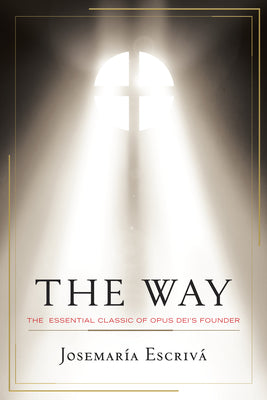 Cover Image for The Way: The Essential Classic of Opus Dei's Founder -- Josemaria Escriva, Paperback