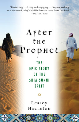Cover Image for After the Prophet: The Epic Story of the Shia-Sunni Split in Islam -- Lesley Hazleton, Paperback
