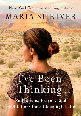 Cover Image for I've Been Thinking . . .: Reflections, Prayers, and Meditations for a Meaningful Life -- Maria Shriver, Hardcover