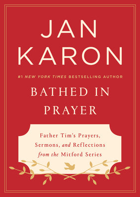 Cover Image for Bathed in Prayer: Father Tim's Prayers, Sermons, and Reflections from the Mitford Series -- Jan Karon, Hardcover
