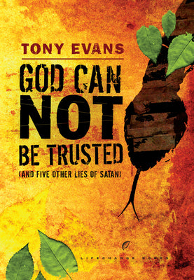 Cover Image for God Can Not Be Trusted (and Five Other Lies of Satan) -- Tony Evans, Paperback