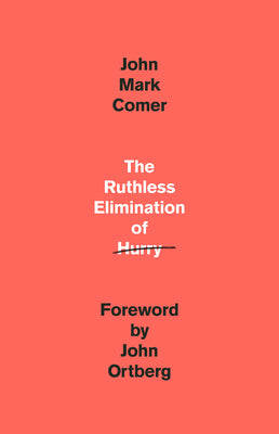 Cover Image for The Ruthless Elimination of Hurry: How to Stay Emotionally Healthy and Spiritually Alive in the Chaos of the Modern World -- John Mark Comer, Hardcover
