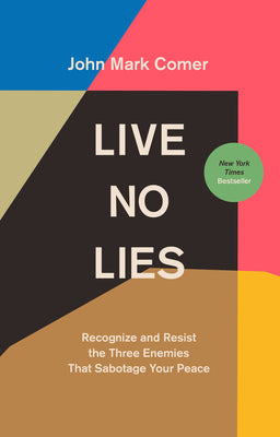 Cover Image for Live No Lies: Recognize and Resist the Three Enemies That Sabotage Your Peace -- John Mark Comer, Hardcover