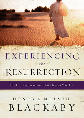 Cover Image for Experiencing the Resurrection: The Everyday Encounter That Changes Your Life -- Henry Blackaby, Paperback