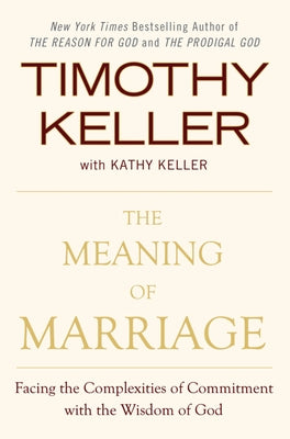 Cover Image for The Meaning of Marriage: Facing the Complexities of Commitment with the Wisdom of God -- Timothy Keller, Hardcover