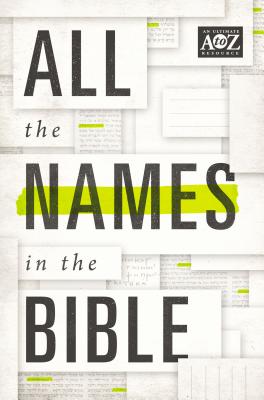 Cover Image for All the Names in the Bible: Comprehensive Index of Every Person and Place in Scripture -- Thomas Nelson, Paperback