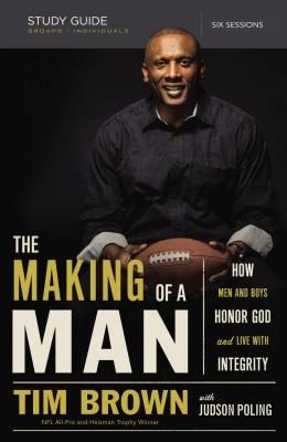Cover Image for The Making of a Man Bible Study Guide: How Men and Boys Honor God and Live with Integrity -- Tim Brown, Paperback