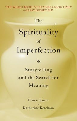 Cover Image for The Spirituality of Imperfection: Storytelling and the Search for Meaning -- Ernest Kurtz, Paperback