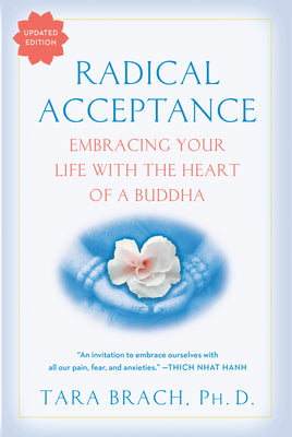 Cover Image for Radical Acceptance: Embracing Your Life with the Heart of a Buddha -- Tara Brach, Paperback