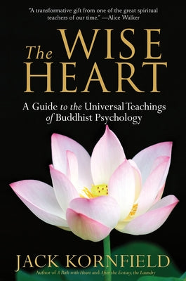 Cover Image for The Wise Heart: A Guide to the Universal Teachings of Buddhist Psychology -- Jack Kornfield, Paperback