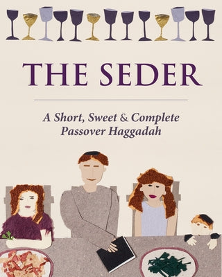 Cover Image for The Seder: A Short, Sweet and Complete Passover Haggadah -- Liz Kaplan, Paperback