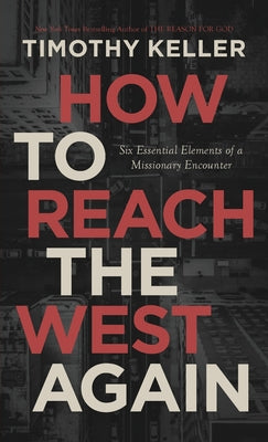Cover Image for How to Reach the West Again: Six Essential Elements of a Missionary Encounter -- Timothy J. Keller, Paperback