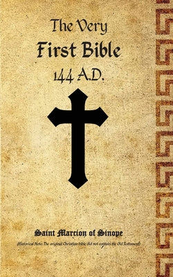 Cover Image for The Very First Bible -- Marcion Of Sinope, Paperback