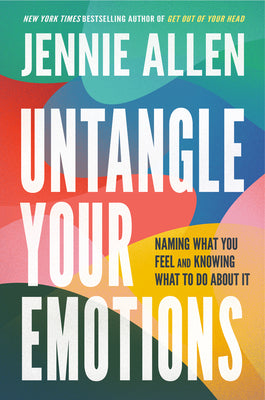 Cover Image for Untangle Your Emotions: Naming What You Feel and Knowing What to Do about It -- Jennie Allen, Hardcover