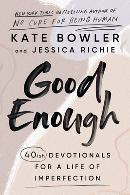Cover Image for Good Enough: 40ish Devotionals for a Life of Imperfection -- Kate Bowler, Hardcover