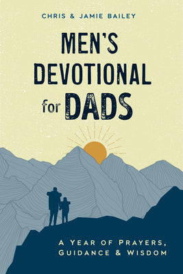 Cover Image for Men's Devotional for Dads: A Year of Prayers, Guidance, and Wisdom -- Chris Bailey, Paperback