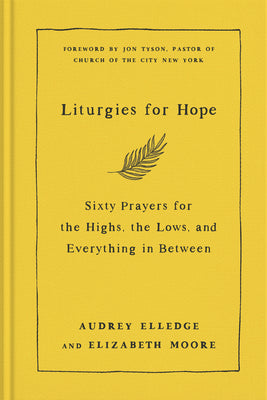Cover Image for Liturgies for Hope: Sixty Prayers for the Highs, the Lows, and Everything in Between -- Audrey Elledge, Hardcover
