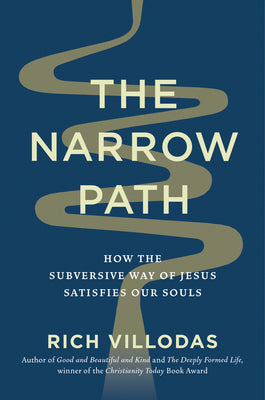 Cover Image for The Narrow Path: How the Subversive Way of Jesus Satisfies Our Souls -- Rich Villodas, Hardcover