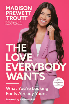 Cover Image for The Love Everybody Wants: What You're Looking For Is Already Yours -- Madison Prewett Troutt, Paperback