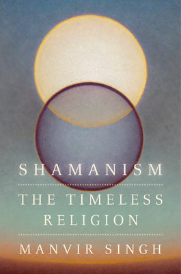 Cover Image for Shamanism: The Timeless Religion -- Manvir Singh, Hardcover