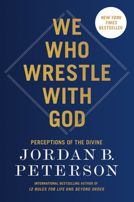 Cover Image for We Who Wrestle with God: Perceptions of the Divine -- Jordan B. Peterson, Hardcover