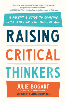 Cover Image for Raising Critical Thinkers: A Parent's Guide to Growing Wise Kids in the Digital Age -- Julie Bogart, Paperback