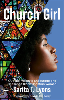 Cover Image for Church Girl: A Gospel Vision to Encourage and Challenge Black Christian Women -- Sarita T. Lyons, Paperback