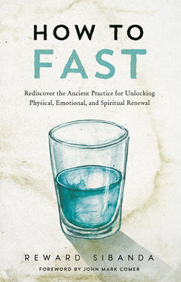 Cover Image for How to Fast: Rediscover the Ancient Practice for Unlocking Physical, Emotional, and Spiritual Renewal -- Reward Sibanda, Paperback