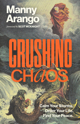 Cover Image for Crushing Chaos: Calm Your Storms. Order Your Life. Find Your Peace. -- Manny Arango, Hardcover
