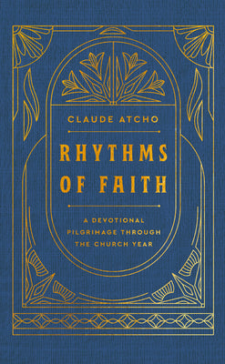 Cover Image for Rhythms of Faith: A Devotional Pilgrimage Through the Church Year -- Claude Atcho, Hardcover