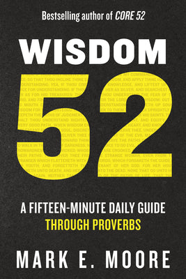 Cover Image for Wisdom 52: A Fifteen-Minute Daily Guide Through Proverbs: A Bible Study -- Mark E. Moore, Paperback