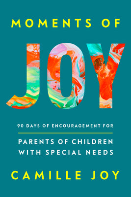 Cover Image for Moments of Joy: 90 Days of Encouragement for Parents of Children with Special Needs -- Camille Joy, Hardcover