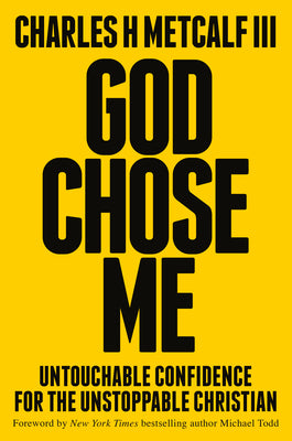 Cover Image for God Chose Me: Untouchable Confidence for the Unstoppable Christian -- Charles Henry Metcalf, Hardcover